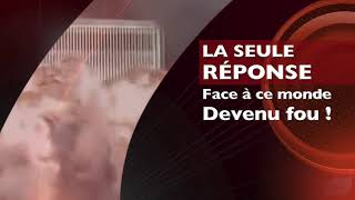 LA SEULE RÉPONSE À CE MONDE DEVENU FOU !