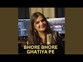 Bhore Bhore Ghatiya Pe (Chath Song)