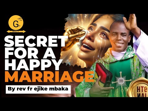 POWERFUL SECRET FOR A HAPPY MARRIAGE// REV FR EJIKE MBAKA
