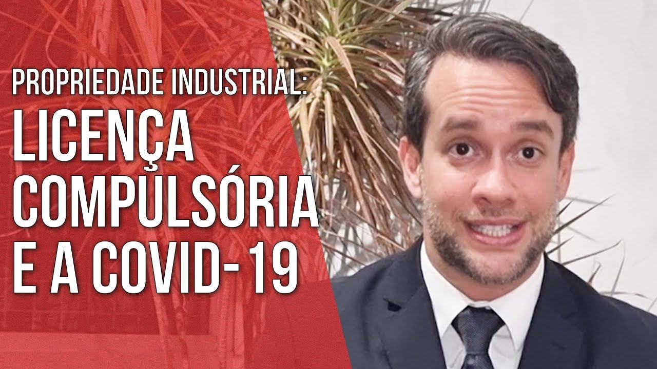 LICENÇA COMPULSÓRIA E A COVID-19 - PROPRIEDADE INTELECTUAL - Direito Empresarial
