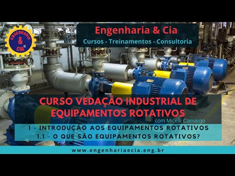 1.1 O QUE SÃO EQUIPAMENTOS ROTATIVOS? CURSO VEDAÇÃO INDUSTRIAL PARA EQUIPAMENTOS ROTATIVOS