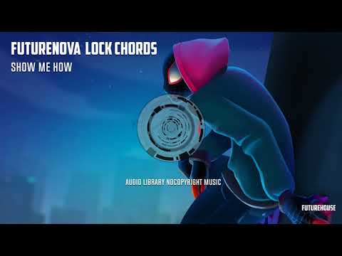Futurenova & Lock Chords - Show Me How | HQ Videoclip
