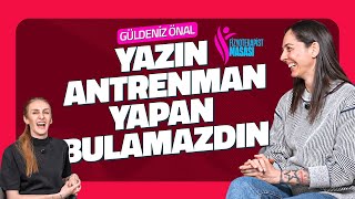 FİZYOTERAPİST MASASI | GÜLDENİZ ÖNAL "Yazın Antrenman Yapan Bulamazdın
