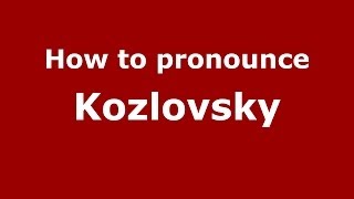 How to pronounce Kozlovsky