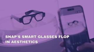 Snap's Smart Glasses Flop in Aesthetics | Bytes: Week in Review | Marketplace Tech
