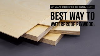 Best Way to Waterproof Plywood: Ultimate Guide for DIY Enthusiasts