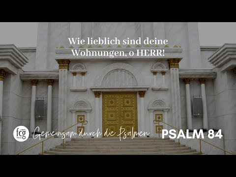 Gemeinsam durch die Psalmen - Psalm 84
