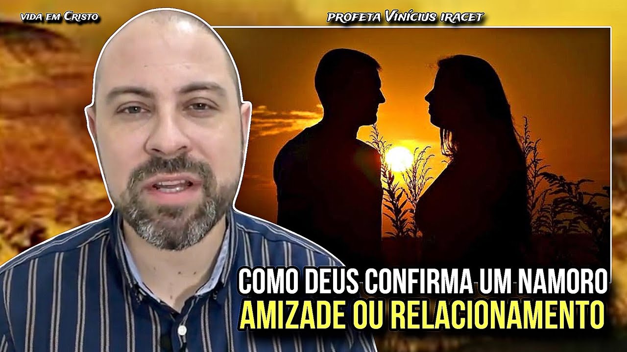 COMO DEUS CONFIRMA UM NAMORO! AMIZADE OU RELACIONAMENTO - PROFETA VINÍCIUS IRACET
