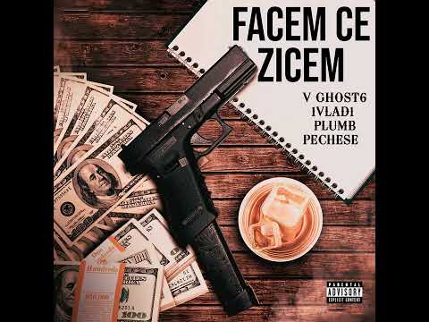 V GHOST6 ✘ 1VLAD1 ✘ PLUMB ✘ PECHESE - FACEM CE ZICEM (AUDIO)