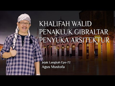 Jejak Langkah eps. 72 - KHALIFAH WALID PENAKLUK GIBRALTAR PENYUKA ARSITEKTUR