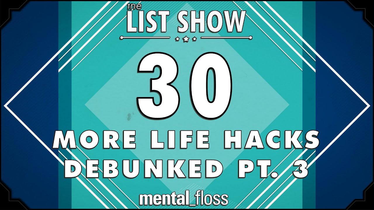 30 More Life Hacks Debunked Pt. 3 - mental_floss on YouTube - List Show (245) - YouTube