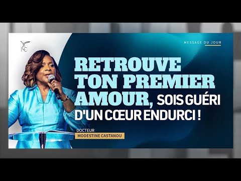 Retrouve ton premier amour, sois guéri d’un cœur endurci ! - Dr Modestine CASTANOU