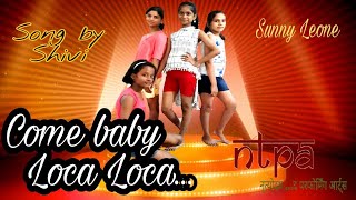 Come Baby Loca Loca || Sunny Leone || by NrityodaySiwan Junior