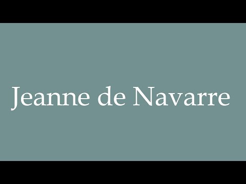 How to Pronounce ''Jeanne de Navarre'' Correctly in French