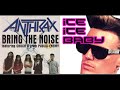 Bring The Ice Ice Baby Anthrax Public Enemy Vanilla Ice