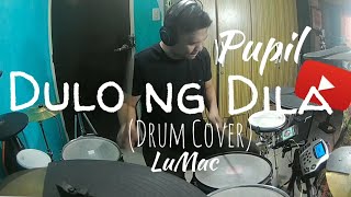 Dulo Ng Dila - Pupil (Drum Cover) by LuMac
