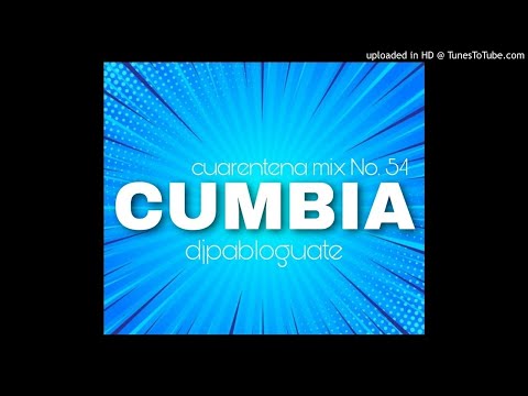 Cuarentena Mix 54 - Cumbia Dj Pablo Guate 2020