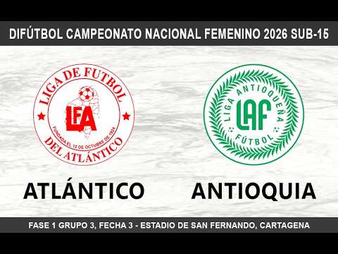 🔴 ATLÁNTICO VS ANTIOQUIA - DIFÚTBOL FEMENINO 2026 SUB-15 FECHA 3 GRUPO 3.