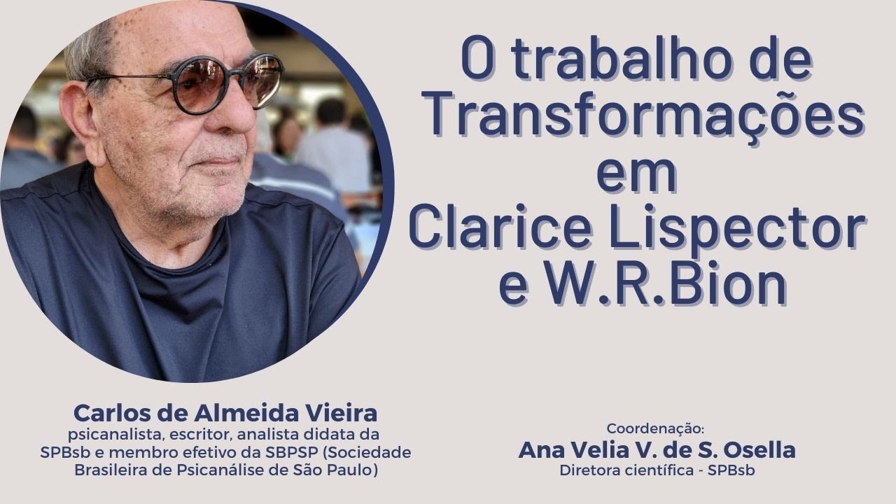 O trabalho de Transformações em Clarice Lispetor e W.R. Bion - Carlos de Almeida Vieira