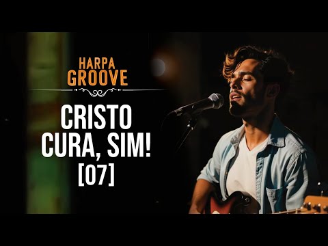 Cristo Cura, Sim! (Harpa Cristã 07) em versão GROOVE | Harpa Groove 🎶