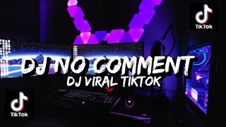 Download lagu DJ NO COMMENT VIRAL TIKTOK || DJ VIRAL TIKTOK mp3