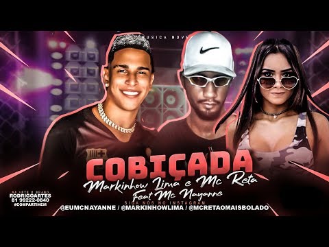 MARKINHOW LIMA, MC RETA Feat. MC NAYANNE - COBIÇADA