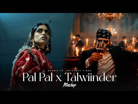 Pal Pal x Talwiinder - Afusic x Hassen x Ishq | Trending Talwinnder Mashup