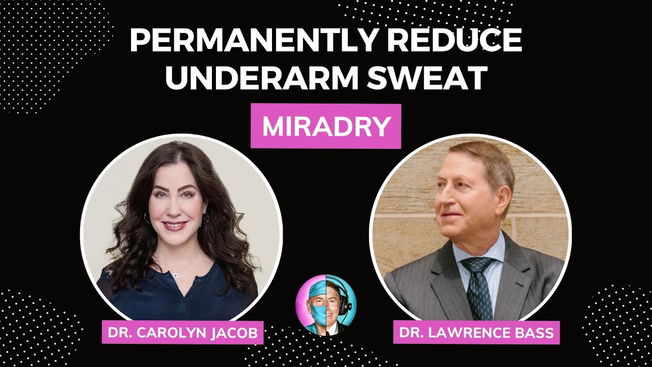 Dry is Beautiful: MiraDry w/ Dr. Carolyn Jacob
