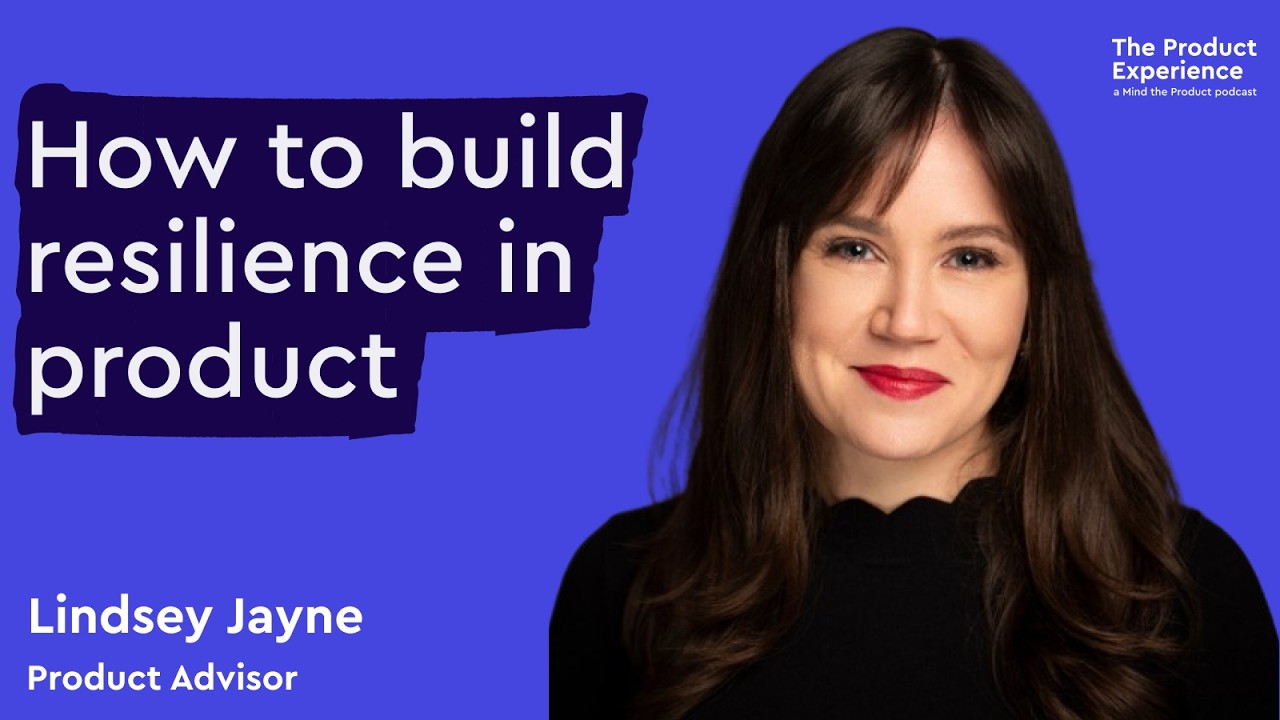 How to build resilience in product - Lindsey Jayne (Product Advisor)