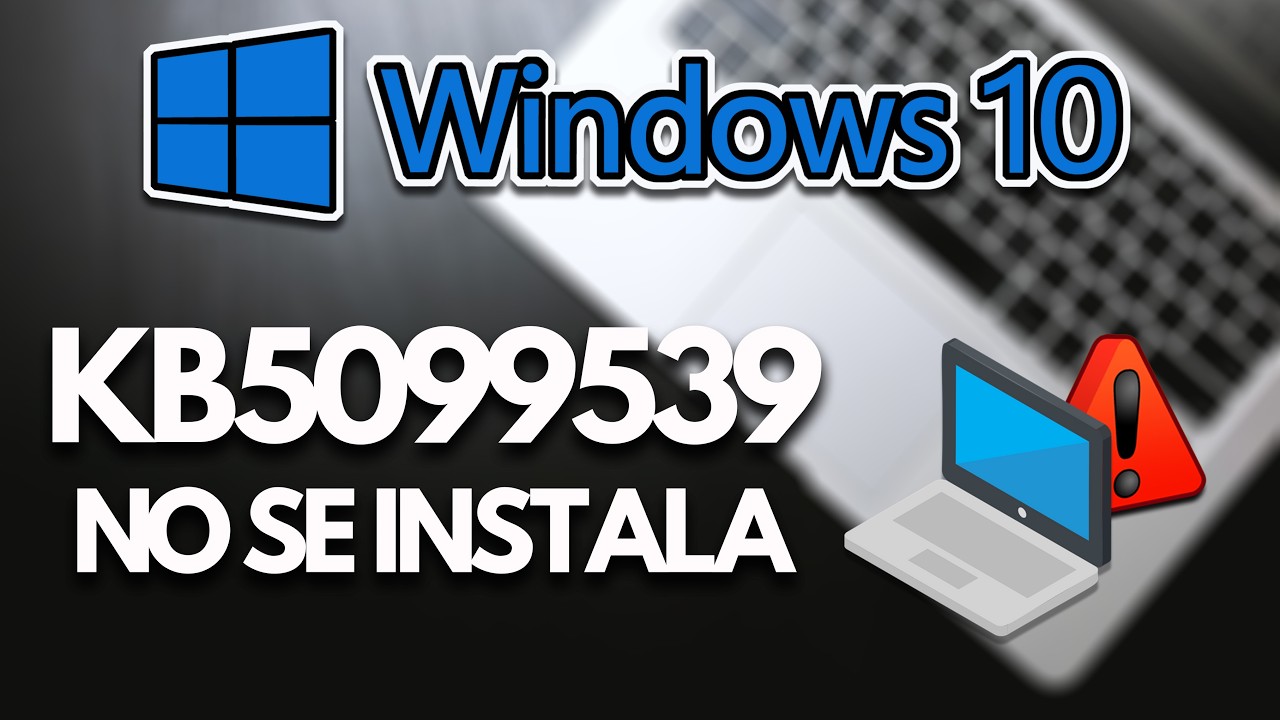 Error al Instalar o Descargar Actualización KB5099539 en Windows 10