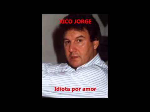 Xico Jorge - Idiota por amor