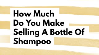 How much do you make on selling a bottle of shampoo