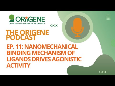 OriGene Podcast Ep. 11: Nanomechanical Forces Behind Ligand Agonism