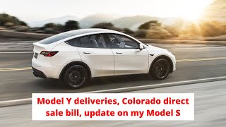 Model Y deliveries, Colorado direct sale bill, update on my Model S