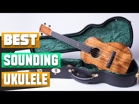 Best Sounding Ukulele : You Should Choose Once!