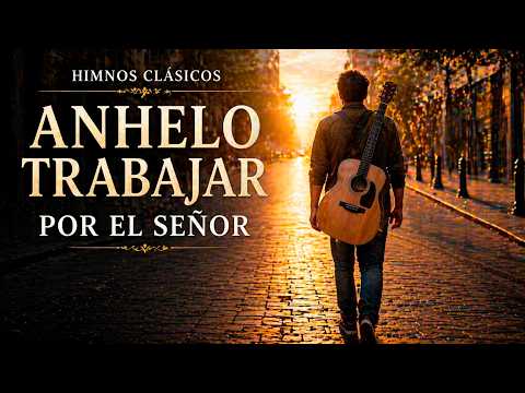 Anhelo Trabajar - Himnos de Gloria y Triunfo