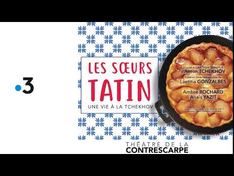 BANDE-ANNONCE "LES SŒURS TATIN • UNE VIE À LA TCHEKHOV" AU THÉÂTRE DE LA CONTRESCARPE....