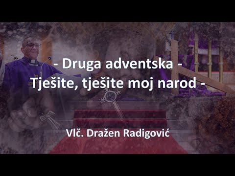Vlč. Dražen Radigović - Druga adventska - Tješite, tješite moj narod - Propovijed 06.12.2020.