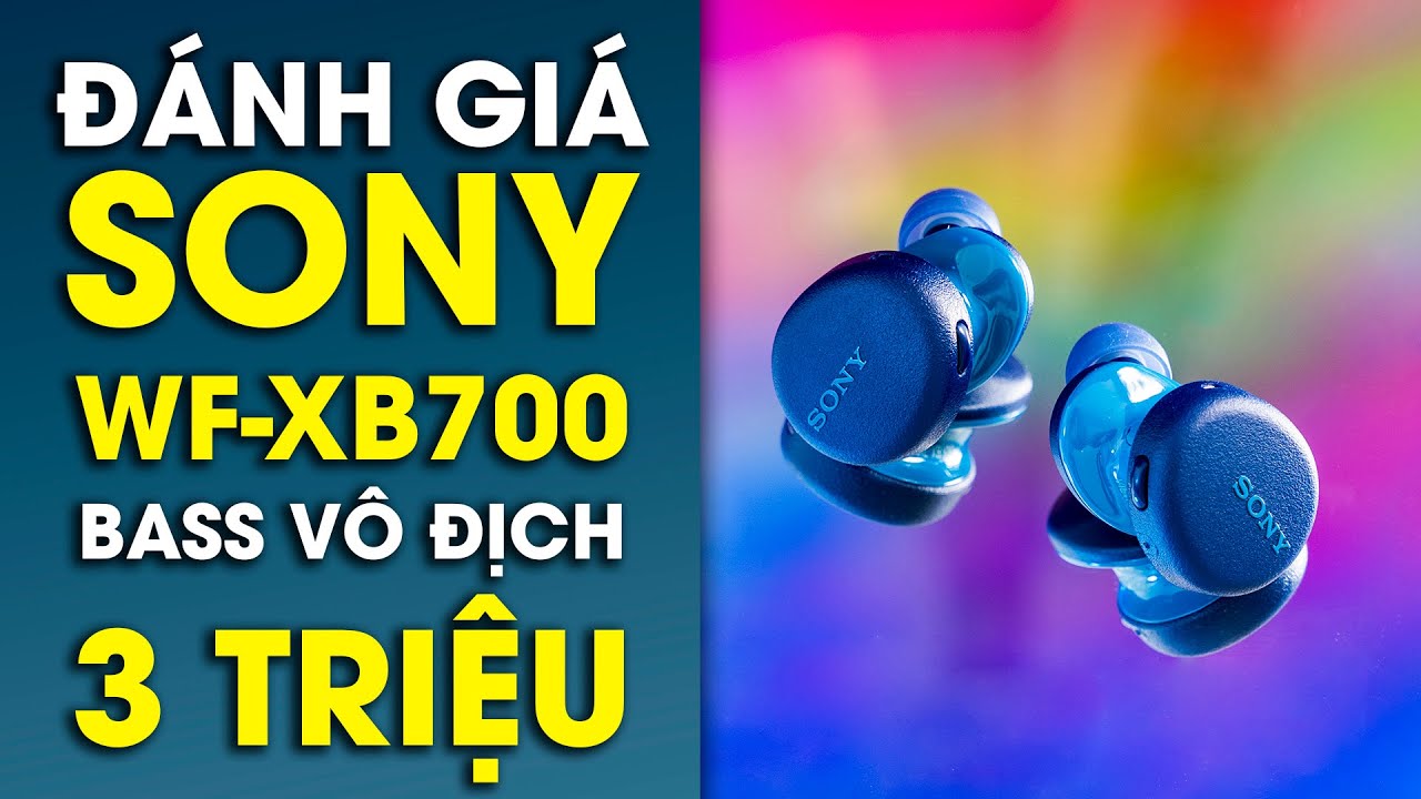 Đánh giá tai nghe Sony WF-XB700: Không chống ồn, nhưng Bass vô địch