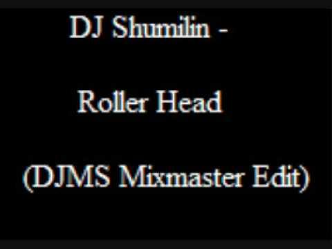 DJ Shumilin - Roller Head (DJMS Mixmaster Edit)