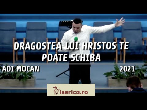 Adi Mocan - Predică 2021 - Dragostea lui Hristos te poate schimba
