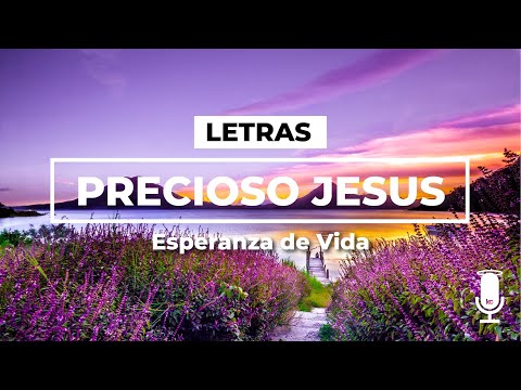 Precioso Jesús - Esperanza de Vida - LETRAS
