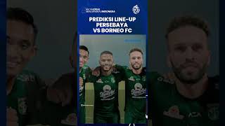 Prediksi Line-Up Pertandingan Persebaya Surabaya vs Borneo FC Pada Liga 1 Pekan 22 Sore Nanti