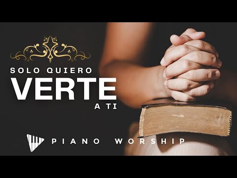 SOLO QUIERO VERTE A TI | Piano Worship | Toma Tu Lugar | SIN ANUNCIOS INTERMEDIOS