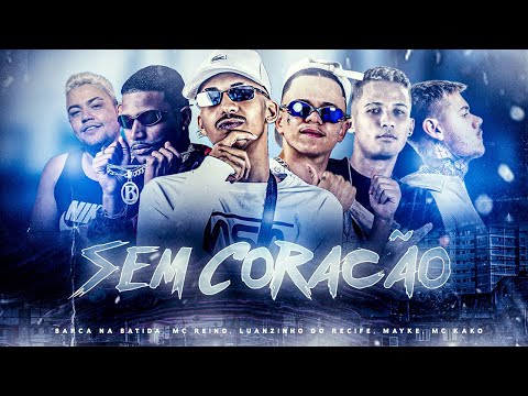 SEM CORAÇÃO - MC REINO, BARCA NA BATIDA, LUANZINHO DO RECIFE, MAYKE, MC KAKO