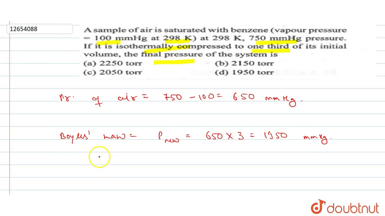 A sample of air is saturated with benezed (vapour pressure = 100 mm Hg at 298 K,750 mmHg pressure.
