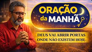 ORAÇÃO DA MANHÃ: DEUS VAI ABRIR PORTAS ONDE NÃO EXISTEM HOJE | Comece o Dia com Deus