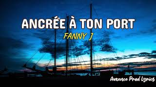 Fanny J - Ancrée à ton port (Lyrics)