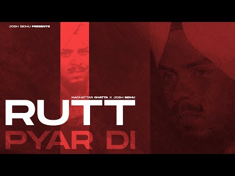 RUTT PYAR DI - NACHATTAR CHATTA X JOSH SIDHU