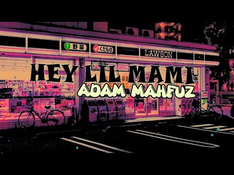 ADAM MAHFUZ-HEY LIL MAMI  (UNOFFICIAL VISUALIZER)